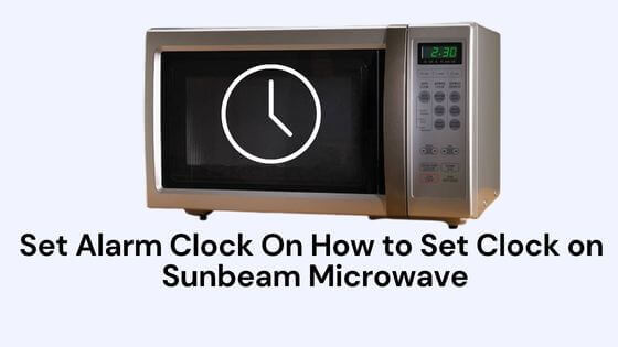 How to Set Clock on Sunbeam Microwave (Step By Step)