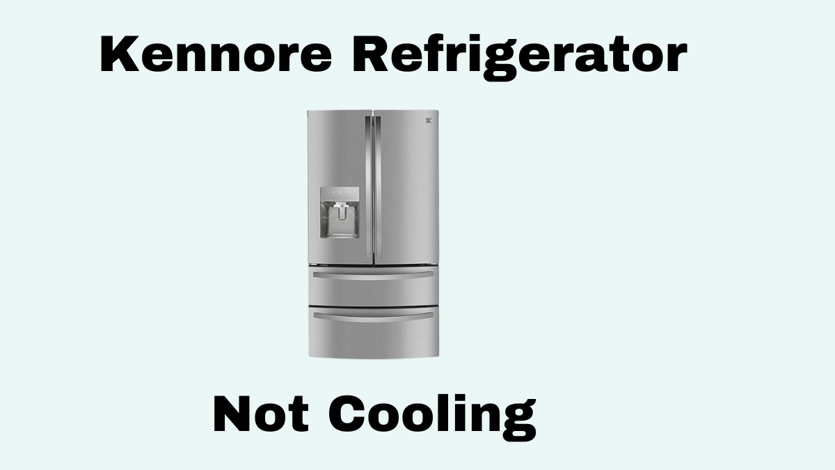 Kennore Refrigerator Not Cooling