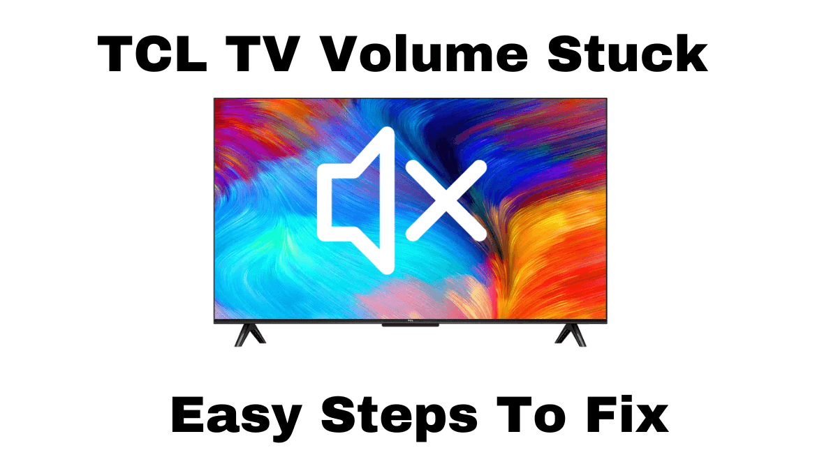 TCL TV Volume Stuck (Easy Fix Steps)
