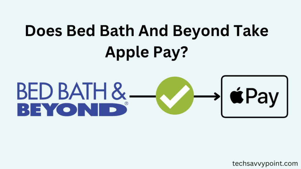 Does Bed Bath And Beyond Take Apple Pay?